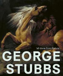 George Stubbs: 'All Done from Nature' - Anthony Spira, Martin Postle, Paul Bonaventura (ISBN: 9781911300687)