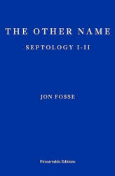 The Other Name: Septology I-II - Jon Fosse, Damion Searls (ISBN: 9781910695913)