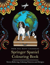 Springer Spaniel Colouring Book - Feel Happy Colouring (ISBN: 9781910677353)