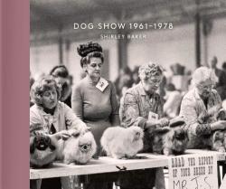 Dog Show 1961-1978 - Shirley Baker (ISBN: 9781910566404)