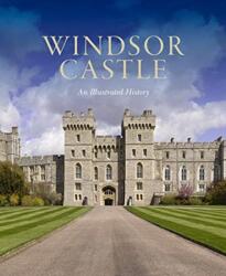 Windsor Castle: An Illustrated History - Pamela Hartshorne (ISBN: 9781909741645)