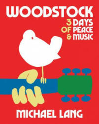 Woodstock: 3 Days Of Peace & Music - Michael Lang (ISBN: 9781909526624)