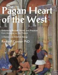 The Pagan Heart of the West: Embodying Ancient Beliefs and Practices from Antiquity to the Present. Vol I. Deities and Kindred Beings (ISBN: 9781906958879)