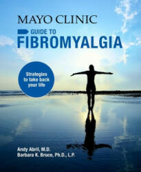 Mayo Clinic Guide To Fibromyalgia - Andy Abril, Barbara K. Bruce (ISBN: 9781893005495)