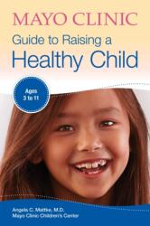Mayo Clinic Guide To Raising A Healthy Child - Angela C. Mattke (ISBN: 9781893005488)