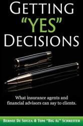 Getting Yes" Decisions: What insurance agents and financial advisors can say to clients. " (ISBN: 9781892366818)