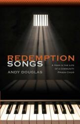 Redemption Songs: A Year in the Life of a Community Prison Choir (ISBN: 9781881717713)