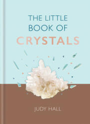 The Little Book of Crystals: Crystals to Attract Love, Wellbeing and Spiritual Harmony Into Your Life - Judy Hall (ISBN: 9781856754156)