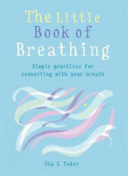 Little Book of Breathing - Una L. Tudor (ISBN: 9781856753968)