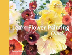 Learn Flower Painting Quickly - Trevor Waugh (ISBN: 9781849945226)