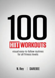 100 Hiit Workouts: Visual Easy-To-Follow Routines for All Fitness Levels (ISBN: 9781844810161)