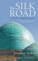 Silk Road: Central Asia, Afghanistan and Iran - TUCKER JONATHAN (ISBN: 9781838600372)