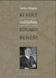 KI VOLT VALÓJÁBAN EDVARD BENEŠ? (2009)