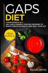 Gaps Diet: Mega Bundle - 3 Manuscripts in 1 - 180+ Gaps-Friendly Recipes Designed to Boost Digestive Health and Heal Your Gut - Noah Jerris (ISBN: 9781799100508)