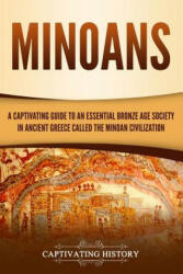 Minoans: A Captivating Guide to an Essential Bronze Age Society in Ancient Greece Called the Minoan Civilization - Captivating History (ISBN: 9781799090953)