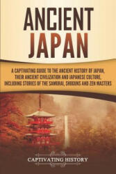 Ancient Japan: A Captivating Guide to the Ancient History of Japan Their Ancient Civilization and Japanese Culture Including Stori (ISBN: 9781799090069)