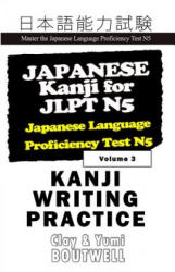 Japanese Kanji for Jlpt N5 Writing Practice: Master the Japanese Language Proficiency Test N5 - Yumi Boutwell, Clay Boutwell (ISBN: 9781798815403)