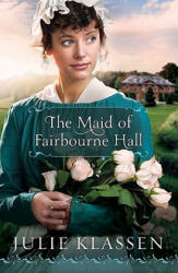 Maid of Fairbourne Hall - Julie Klassen (2012)