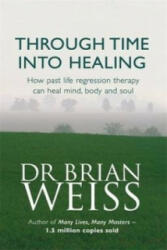 Through Time Into Healing - Brian Weiss (1998)