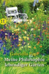 Meine Philosophie lebendiger Gärten - Gabriella Pape (2012)