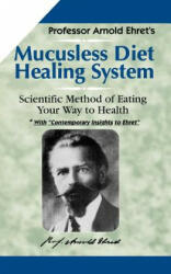 Mucusless Diet Healing System - Arnold Ehret (2012)