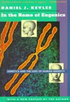 In the Name of Eugenics: Genetics and the Uses of Human Heredity (1995)