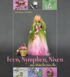 Feen, Nymphen, Nixen aus Märchenwolle - Christine Schäfer (2011)