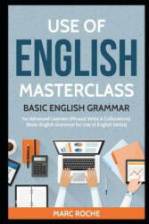 Use of English Masterclass: Basic English Grammar for Advanced Learners (Phrasal Verbs & Collocations): Basic English Grammar for Use of English S - Marc Roche (ISBN: 9781797896182)