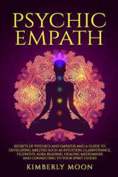 Psychic Empath: Secrets of Psychics and Empaths and a Guide to Developing Abilities Such as Intuition Clairvoyance Telepathy Aura R (ISBN: 9781797785363)