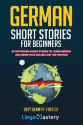 German Short Stories For Beginners: 20 Captivating Short Stories To Learn German & Grow Your Vocabulary The Fun Way! (ISBN: 9781797643267)