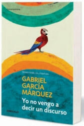 YO NO VENGO A DECIR UN DISCURSO - Gabriel Garcia Marquez (2012)
