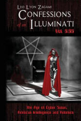 Confessions of an Illuminati Vol. 6.66: The Age of Cyber Satan, Artificial Intelligence, and Robotics - Leo Lyon Zagami (ISBN: 9781796904697)
