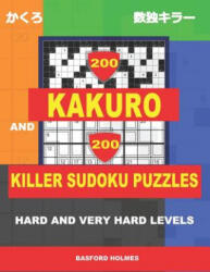 200 Kakuro and 200 Killer Sudoku puzzles. Hard and very hard levels. : Kakuro 17x17 + 18x18 + 19x19 + 20x20 and Sumdoku 8x8 hard + 9x9 very hard Sudoku - Basford Holmes (ISBN: 9781796881707)