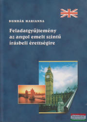 Bumbák Marianna - Feladatgyüjtemény az angol emelt szintű írásbeli érettségire (2005)