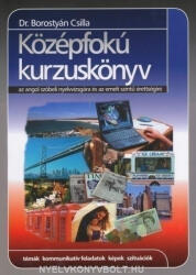 Dr. Borostyán Csilla: Középfokú Kurzuskönyv az Angol Szóbeli Nyelvvizsgára és az Emelt Szintű Érettségire (2003)