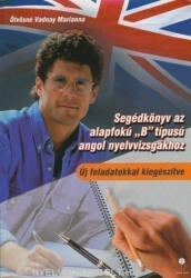 Ötvösné Vadnay Marianna: Segédkönyv az Alapfokú "B" Típusú Angol Nyelvvizsgákhoz - Új Feladatokkal Kiegészítve (2001)