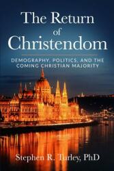 The Return of Christendom: Demography Politics and the Coming Christian Majority (ISBN: 9781796658705)