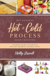 DIY Natural Hot & Cold Process Soap Crafting - Molly Barrett (ISBN: 9781796622133)