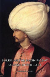 Suleiman The Magnificent - Sultan Of The East - Harold Lamb (2007)