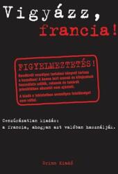 Vigyázz, francia! - a francia, ahogy azt valóban használják (2006)