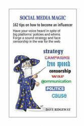 Social media magic: 162 tips on how to become an influencer: Have your voice heard in spite of big platforms' policies and whims. Forge a - Dave Ridgeway (ISBN: 9781796348651)