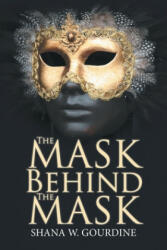 Mask Behind the Mask - SHANA W. GOURDINE (ISBN: 9781796017632)