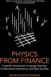 Physics from Finance: A gentle introduction to gauge theories, fundamental interactions and fiber bundles - Jakob Schwichtenberg (ISBN: 9781795882415)