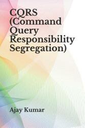 CQRS (Command Query Responsibility Segregation) - Ajay Kumar (ISBN: 9781795874779)