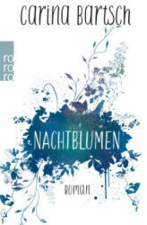 Nachtblumen - Carina Bartsch (ISBN: 9783499291081)