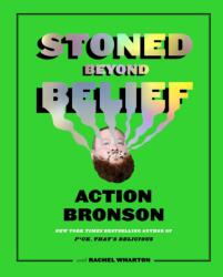 Stoned Beyond Belief - Action Bronson, Rachel Wharton (ISBN: 9781419734434)