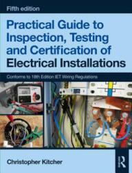 Practical Guide to Inspection, Testing and Certification of Electrical Installations - Christopher Kitcher (ISBN: 9781138613324)