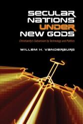 Secular Nations Under New Gods: Christianity's Subversion by Technology and Politics (ISBN: 9781487523039)