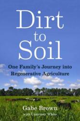Dirt to Soil - Gabe Brown (ISBN: 9781603587631)