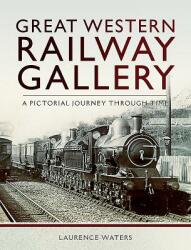 Great Western Railway Gallery: A Pictorial Journey Through Time (ISBN: 9781526707031)